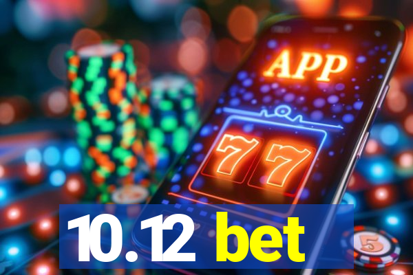 10.12 bet