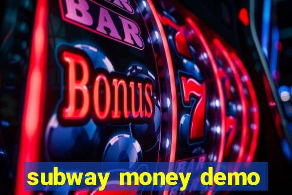 subway money demo