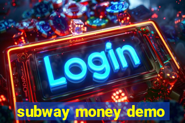 subway money demo