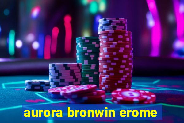 aurora bronwin erome