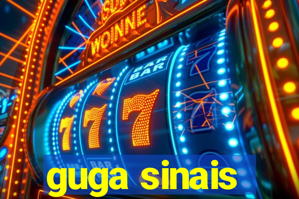 guga sinais