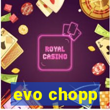 evo chopp