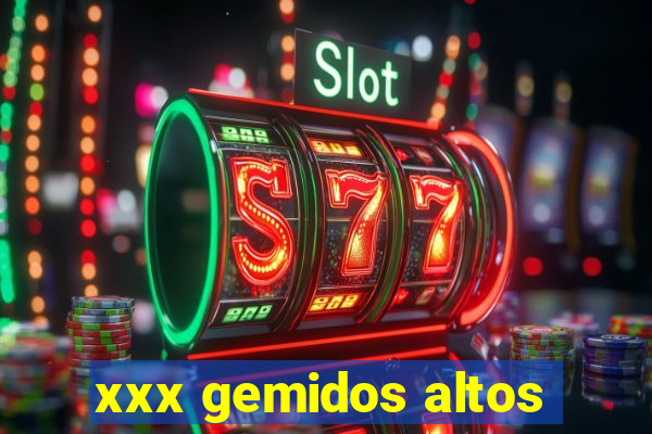 xxx gemidos altos