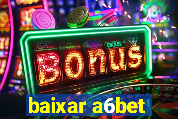 baixar a6bet