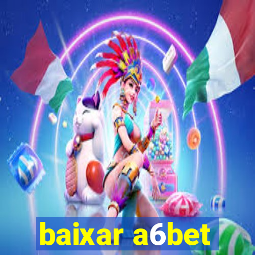 baixar a6bet