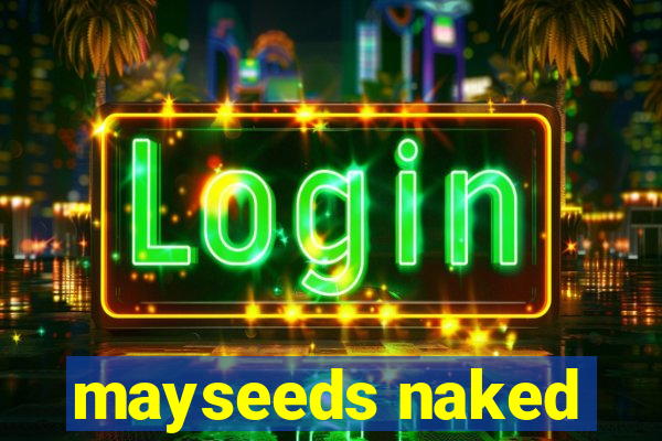 mayseeds naked