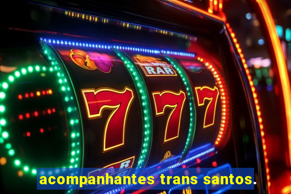 acompanhantes trans santos.