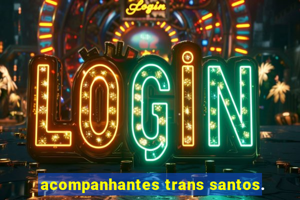 acompanhantes trans santos.