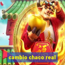 cambio chaco real