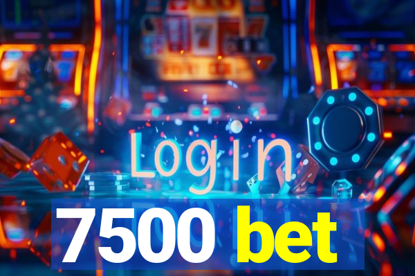 7500 bet