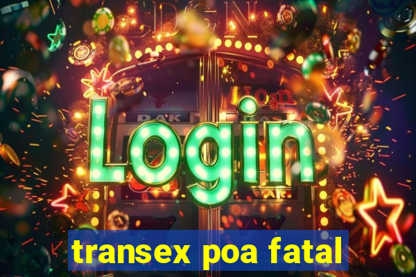 transex poa fatal