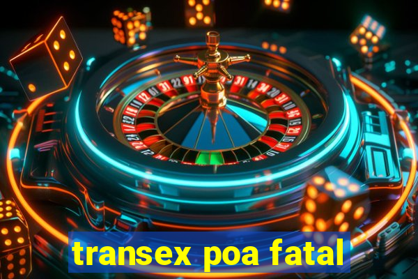 transex poa fatal