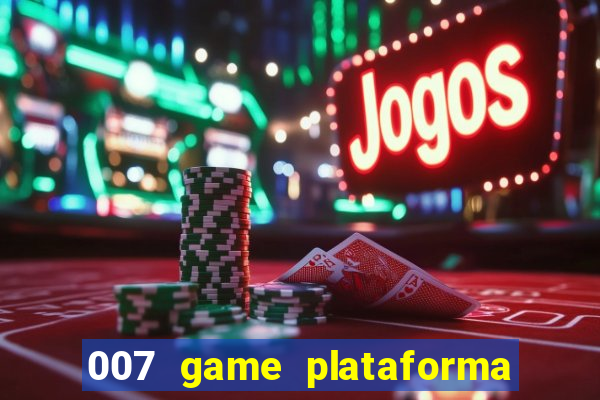 007 game plataforma paga mesmo