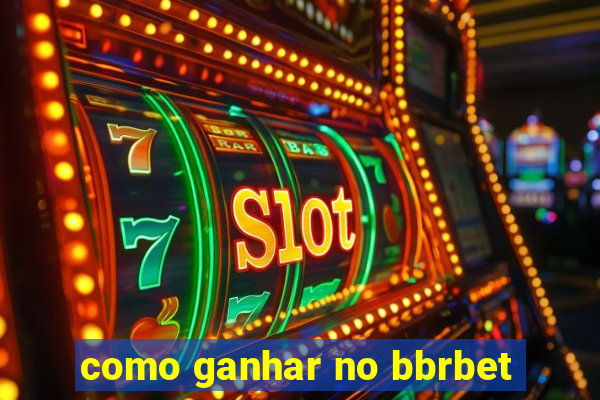 como ganhar no bbrbet