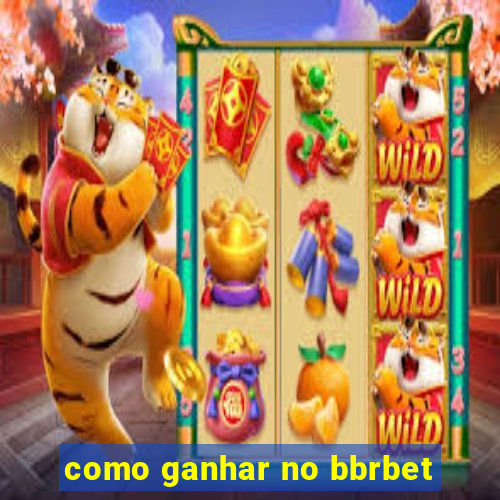 como ganhar no bbrbet