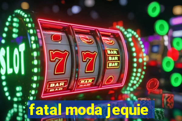 fatal moda jequie