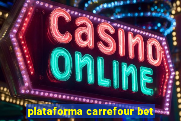 plataforma carrefour bet