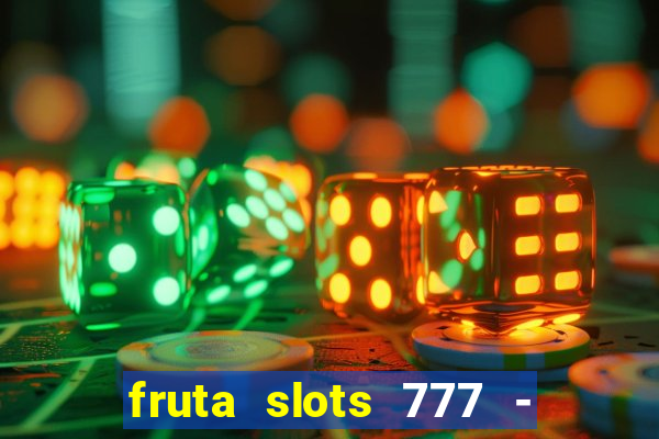 fruta slots 777 - mega jackpot