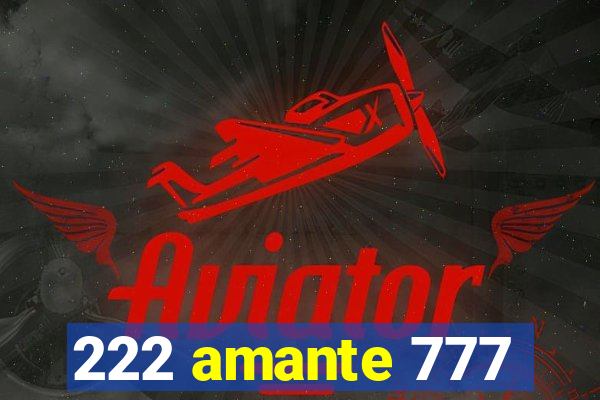 222 amante 777