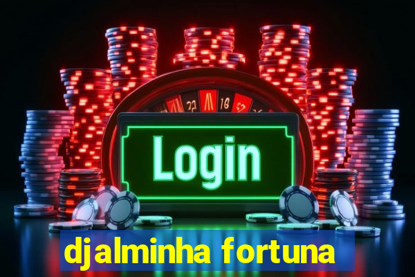 djalminha fortuna