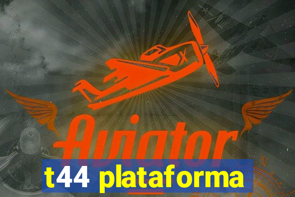 t44 plataforma