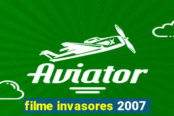 filme invasores 2007