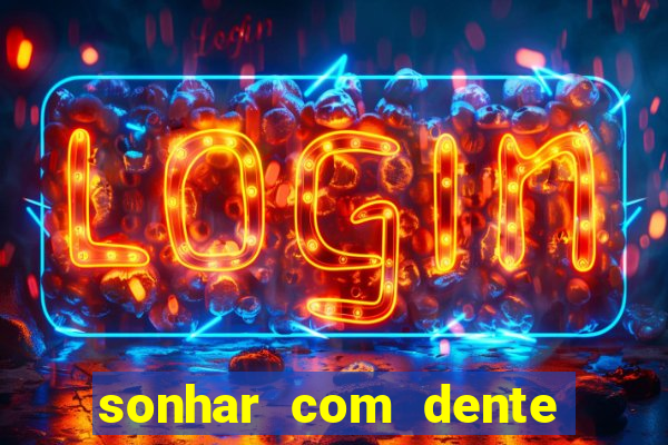 sonhar com dente caindo no jogo do bicho