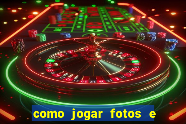 como jogar fotos e videos na nuvem