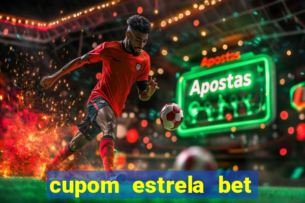 cupom estrela bet primeiro deposito