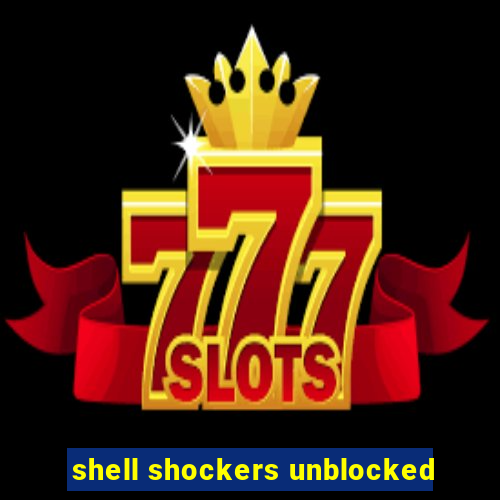 shell shockers unblocked