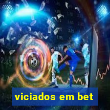 viciados em bet