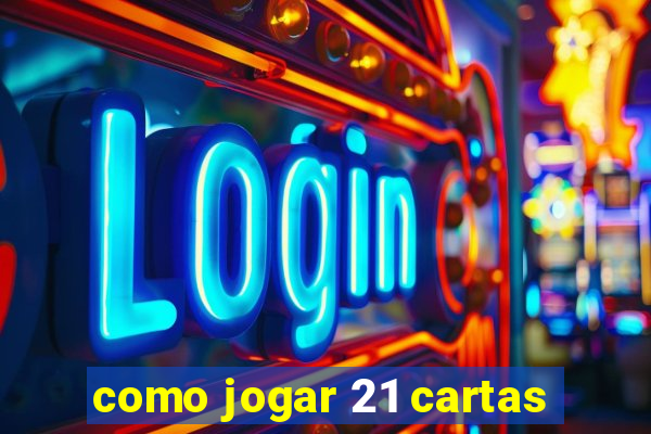 como jogar 21 cartas