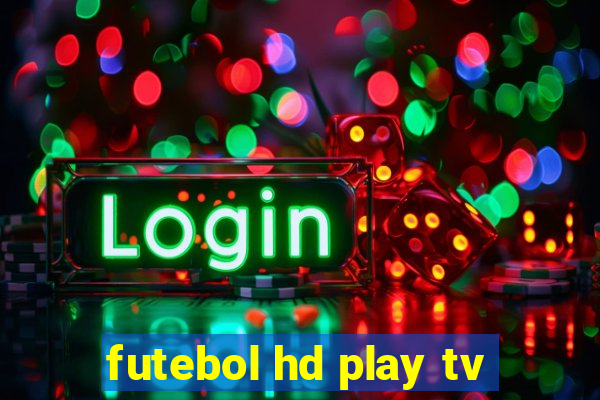 futebol hd play tv