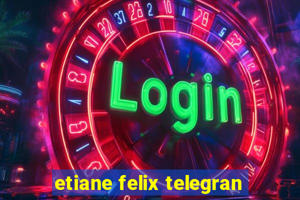 etiane felix telegran