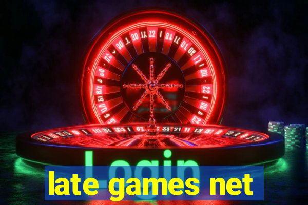 late games net