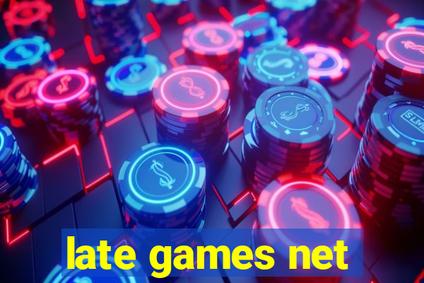 late games net