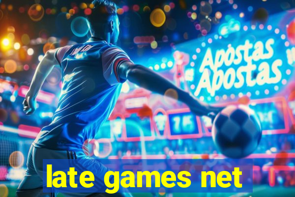 late games net