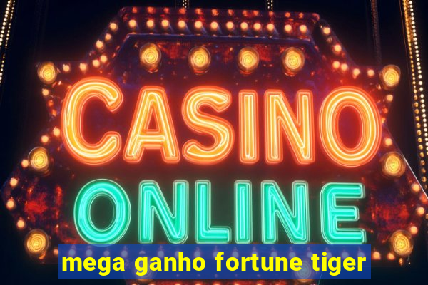 mega ganho fortune tiger