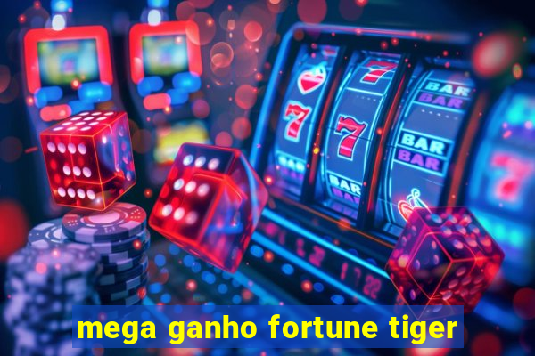 mega ganho fortune tiger