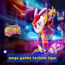 mega ganho fortune tiger