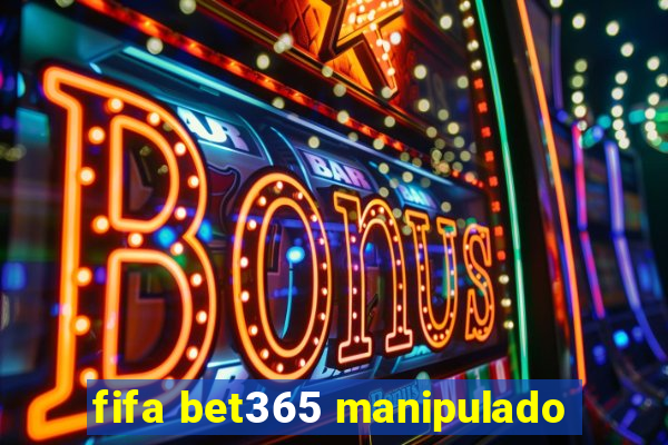 fifa bet365 manipulado