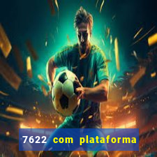 7622 com plataforma de jogos