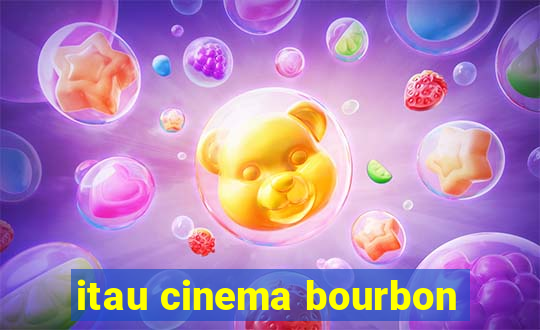 itau cinema bourbon