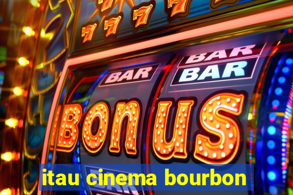 itau cinema bourbon