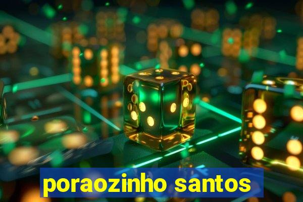 poraozinho santos