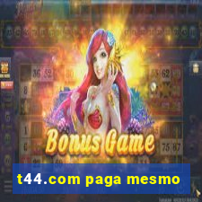 t44.com paga mesmo