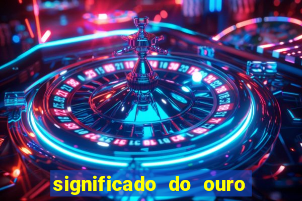 significado do ouro no mundo espiritual