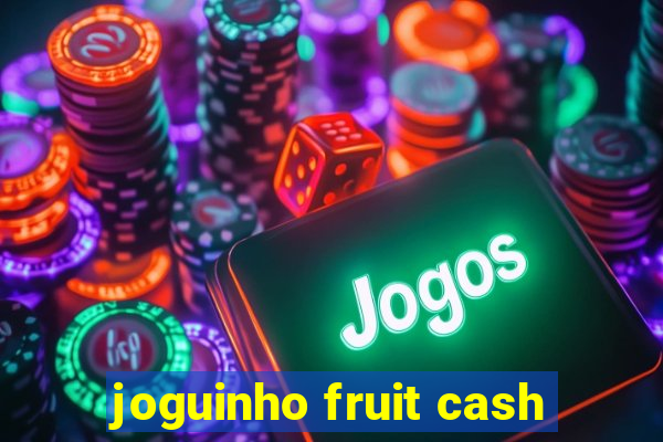 joguinho fruit cash