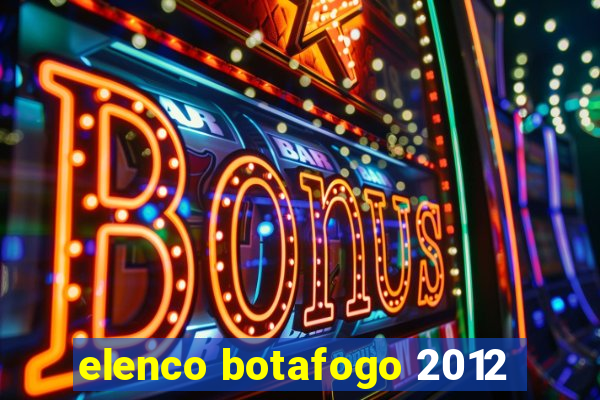 elenco botafogo 2012