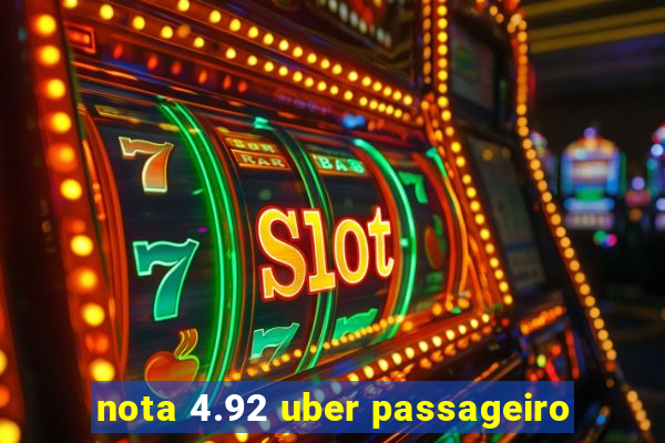 nota 4.92 uber passageiro